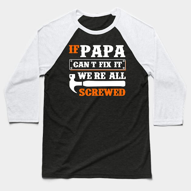 If papa can't fix it we're all screwed Baseball T-Shirt by cecatto1994